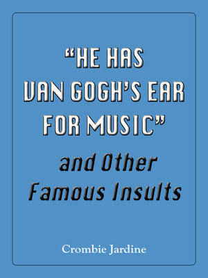 cover image of "He Has Van Gogh's Ear for Music" and Other Famous Insults